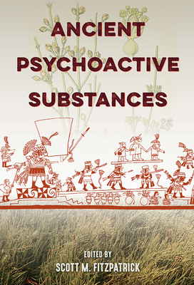 Ancient Psychoactive Substances - Fitzpatrick, Scott M (Editor)