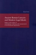 Ancient Roman Lawyers and Modern Legal Ideals: Studies on the Impact of Contemporary Concerns in the Interpretation of Ancient Roman Legal History - Tuori, Kaius