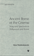Ancient Rome at the Cinema: Story and Spectacle in Hollywood and Rome