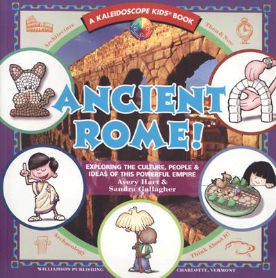 Ancient Rome!: Exploring the Culture, People, & Ideas of This Powerful Empire - Hart, Avery, and Gallagher, Sandra