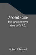 Ancient Rome: from the earliest times down to 476 A. D.