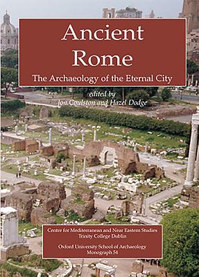 Ancient Rome: The Archaeology of the Eternal City - Coulston, John, and Dodge, Hazel