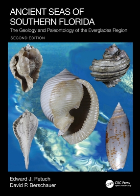 Ancient Seas of Southern Florida: The Geology and Paleontology of the Everglades Region - Petuch, Edward J, and Berschauer, David P