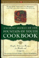 Ancient Secret of the Fountain of Youth Cookbook: Simple, Delicious Recipes for Health & Longevity