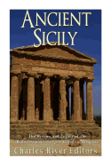 Ancient Sicily: The History and Legacy of the Mediterranean's Largest Island in Antiquity