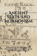 Ancient Texts and Mormonism: Discovering the Roots of the Eternal Gospel in Ancient Israel and the Primitive Church