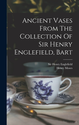 Ancient Vases From The Collection Of Sir Henry Englefield, Bart - Englefield, Henry, Sir, and Moses, Henry