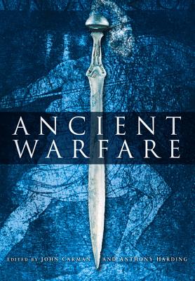 Ancient Warfare: Archaeological Perspectives - Carmen, John (Editor), and Harding, Anthony (Editor)