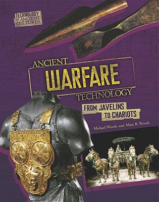 Ancient Warfare Technology: From Javelins and Chariots - Woods, Michael, and Woods, Mary B