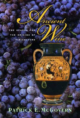 Ancient Wine: The Search for the Origins of Viniculture - McGovern, Patrick E, and Mondavi, Robert G (Afterword by)