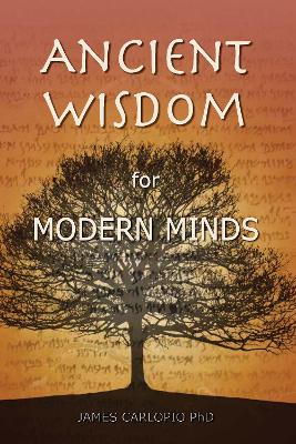 Ancient Wisdom for Modern Minds: A Thinking Heart and a Feeling Mind - Carlopio, James