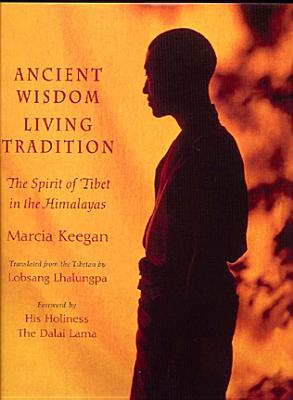 Ancient Wisdom Living Tradition: The Tibetan Spirit in the Himalayas - Keegan, Marcia, and Lhalungpa, Lobsang Phuntshok (Editor), and Dalai Lama (Foreword by)