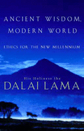 Ancient Wisdom, Modern World: Ethics for the New Millennium - Dalai Lama XIV