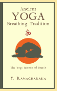 Ancient Yoga Breathing Tradition: The Yogi Science of Breath