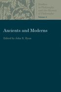 Ancients and Moderns: Studies in Philosophy and the History of Philosophy, Vol. 5