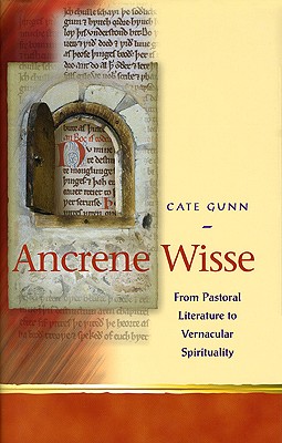 Ancrene Wisse and Vernacular Spirituality in the Middle Ages - Gunn, Cate