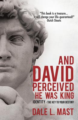 And David Perceived He Was King - Mast, Dale L