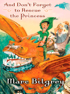 And Don't Forget to Rescue the Princess - Bilgrey, Marc