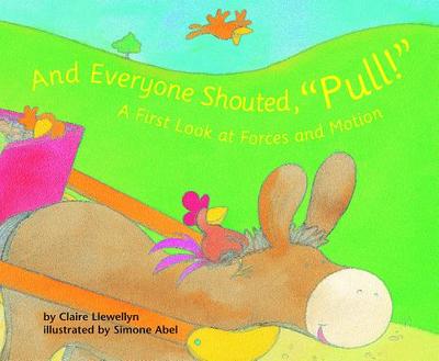 And Everyone Shouted, Pull!: A First Look at Forces and Motion - Llewellyn, Claire