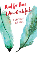 And for This I Am Grateful: A Gratitude Journal