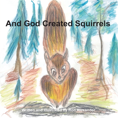 And God Created Squirrels - Alexander, Ron