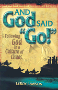 And God Said Go!: Following God in a Culture of Chaos - Lawson, Leroy