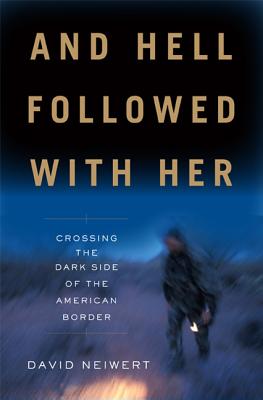 And Hell Followed With Her: Crossing the Dark Side of the American Border - Neiwert, David