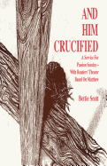 And Him Crucified: A Service for Passion Sunday with Readers' Theater Based on Matthew