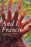 And I, Francis: The Life of Francis of Assisi Word and Image