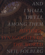 And I Shall Dwell Among Them:Historic Synagogues of the World: Historic Synagogues of the World