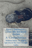 And I Thought. . . I Did My Journey Alone: A Compilation (an and I Thought Book)