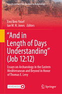 "And in length of days understanding" (Job 12:12): Essays on Archaeology in the Eastern Mediterranean and Beyond in Honor of Thomas E. Levy
