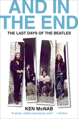 And in the End: The Last Days of the Beatles - McNab, Ken