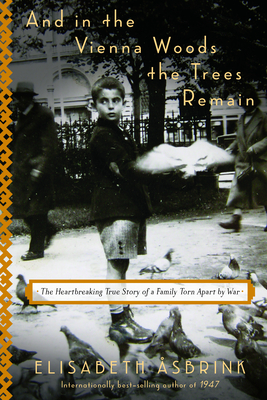 And in the Vienna Woods the Trees Remain: The Heartbreaking True Story of a Family Torn Apart by War - sbrink, Elisabeth, and Vogel, Saskia (Translated by)