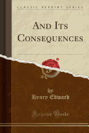 And Its Consequences (Classic Reprint)