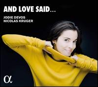 And Love Said... - Jodie Devos (soprano); Nicolas Krger (piano)