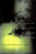 And Not One Bird Stopped Singing: Coping with Transition and Loss in Aging