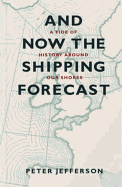 And Now the Shipping Forecast: A Tide of History Around Our Shores