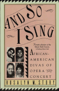 And So I Sing: African American Divas of Opera and Concert - Story, Rosalyn M