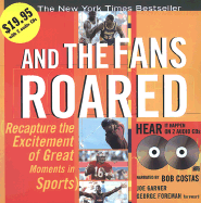 And the Fans Roared: Recapture the Excitement of Great Moments in Sports
