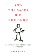 And the Sages Did Not Know: Early Rabbinic Approaches to Intersex