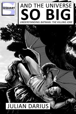 And the Universe so Big: Understanding Batman: The Killing Joke - Darius, Julian