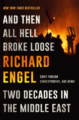 And Then All Hell Broke Loose: Two Decades in the Middle East - Engel, Richard