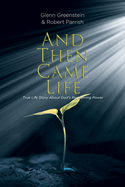 And Then Came Life: True Life Story About God's Redeeming Power