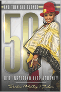 And Then She Turned 50: Her Inspiring Life Journey