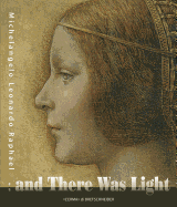 And There Was Light Michelangelo, Leonardo, Raphael: The Masters of the Renaissance, Seen in a New Light. 20 March - 15 August 2010, Eriksbergshallen Goeteborg