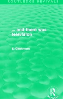 And There Was Television - Cashmore, Professor Ellis, and Cashmore, Ellis