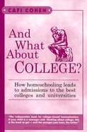 And What about College?: How Homeschooling Leads to Admission to the Best Colleges and Universities