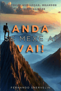 Anda, Se Mexe A?, Vai !: Pequenas Mudan?as, Grandes Transforma??es