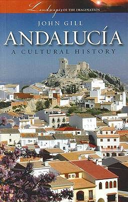 Andalucia: A Cultural History - Gill, John